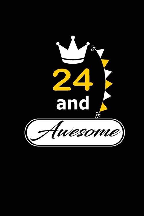24 and Awesome: funny and cute blank lined journal Notebook, Diary, planner Happy 24th twenty-fourth Birthday Gift for twenty four yea (Paperback)