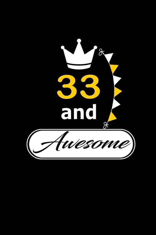 33 and Awesome: funny and cute blank lined journal Notebook, Diary, planner Happy 33rd thirty-third Birthday Gift for thirty three yea (Paperback)
