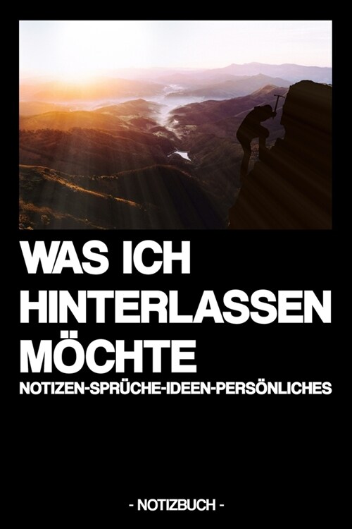 Was Ich Hinterlassen M?hte: NOTIZEN-SPR?HE-IDEEN-PERS?LICHES - liniertes Notizbuch (Paperback)