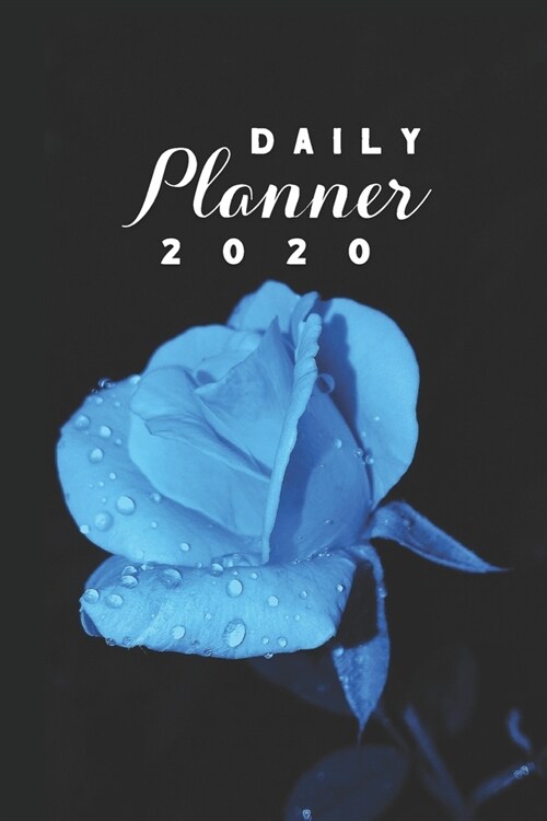 Daily Planner 2020: Blue Rose Flowers Gardening 52 Weeks 365 Day Daily Planner for Year 2020 6x9 Everyday Organizer Monday to Sunday Flo (Paperback)
