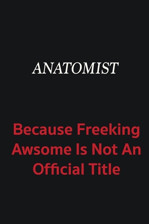 Anatomist because freeking awsome is not an official title: Writing careers journals and notebook. A way towards enhancement (Paperback)