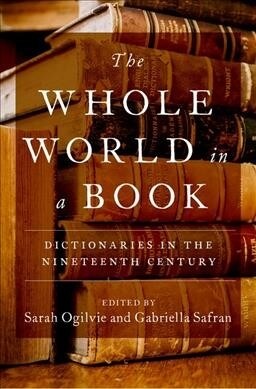 The Whole World in a Book: Dictionaries in the Nineteenth Century (Hardcover)