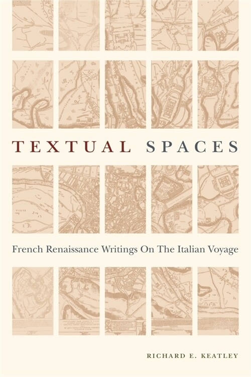 Textual Spaces: French Renaissance Writings on the Italian Voyage (Paperback)