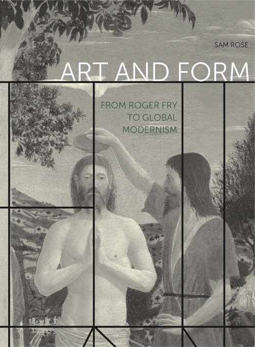 Art and Form: From Roger Fry to Global Modernism (Paperback)