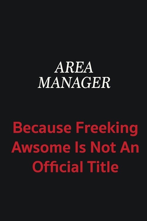 Area Manager because freeking awsome is not an official title: Writing careers journals and notebook. A way towards enhancement (Paperback)