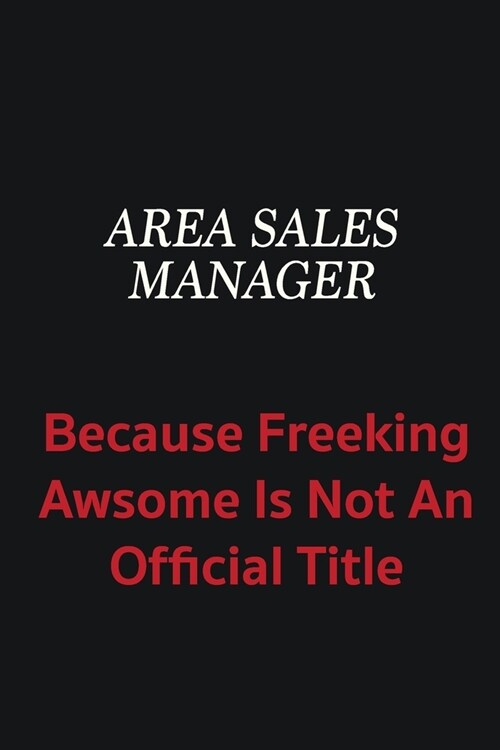 Area Sales Manager because freeking awsome is not an official title: Writing careers journals and notebook. A way towards enhancement (Paperback)