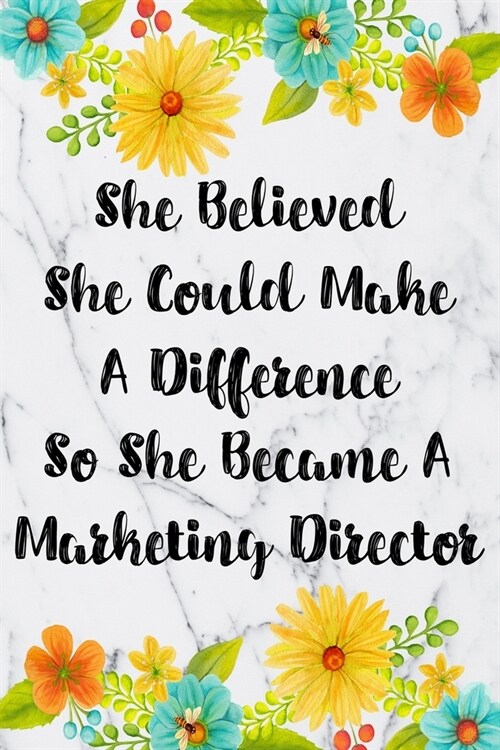 She Believed She Could Make A Difference So She Became A Marketing Director: Weekly Planner For Marketing Director 12 Month Floral Calendar Schedule A (Paperback)