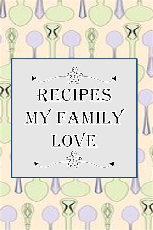Recipes My Family Love: Blank Recipe Book - Collect The Recipes You Love (Paperback)
