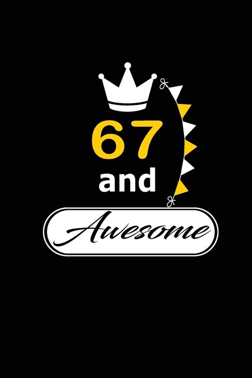 67 and Awesome: funny and cute blank lined journal Notebook, Diary, planner Happy 67th sixty seventh Birthday Gift for sixty seven yea (Paperback)