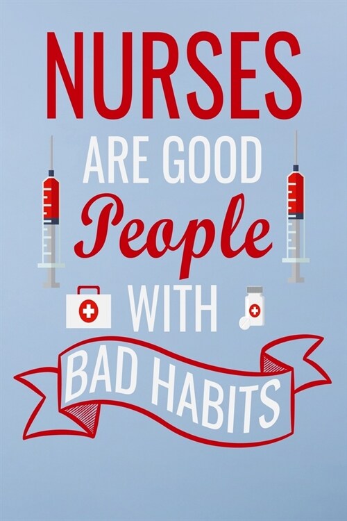 Nurses are good people with bad habits: Great as nurse journal for patient care Gratitude Planner Journal/Organizer/Birthday Gift/Thank You/Nurse Grad (Paperback)