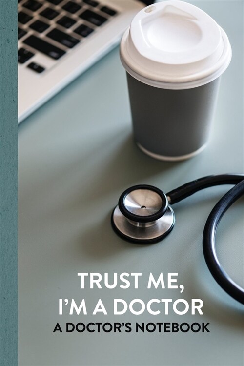 Trust Me Im A Doctor Diary: Doctor Themed Diary - Blank College-Ruled Lined Journal - 6 x 9 Inches with 120 Pages (Paperback)