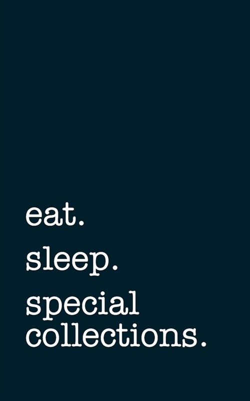 eat. sleep. special collections. - Lined Notebook: Writing Journal (Paperback)