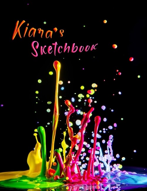 Kiaras Sketchbook: Personalized Sketchbook with Name Featuring a Paint Spatter Theme and 100 Pages for Doodling, Drawing and Sketching. I (Paperback)