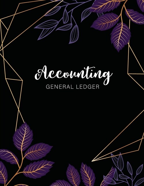 Accounting General Ledger: Dark Purple Floral Cover - 6 Column Account Record Book Journal Notebook - Financial Accounting Ledger for Small Busin (Paperback)