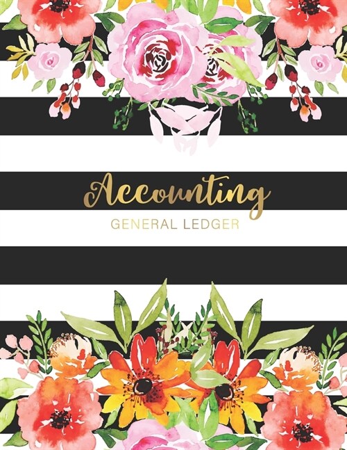 Accounting General Ledger: Flower Watecolor Cover - Financial Accounting Ledger for Small Business or Personal, Log, Track Entry Credit, And Debi (Paperback)