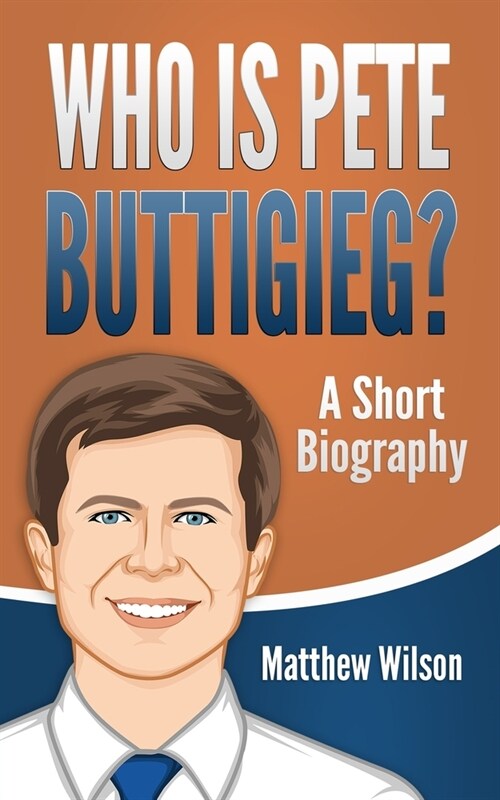 Who is Pete Buttigieg?: A Short Biography (Paperback)