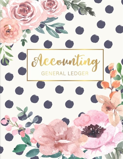 Accounting General Ledger: Flower Watecolor Cover - 6 Column Account Record Book Journal Notebook - Financial Accounting Ledger for Small Busines (Paperback)