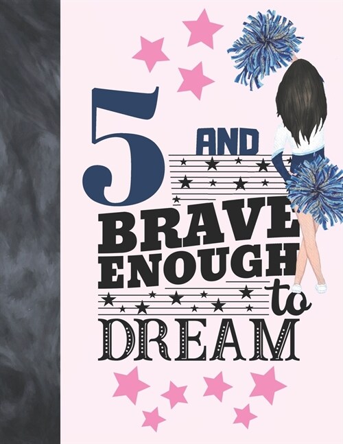 5 And Brave Enough To Dream: Cheerleading Gift For Girls Age 5 Years Old - Cheerleader Art Sketchbook Sketchpad Activity Book For Kids To Draw And (Paperback)