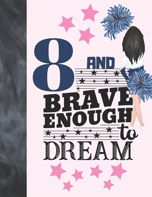 8 And Brave Enough To Dream: Cheerleading Gift For Girls 8 Years Old - Cheerleader Writing Journal To Doodle And Write In - Blank Lined Journaling (Paperback)