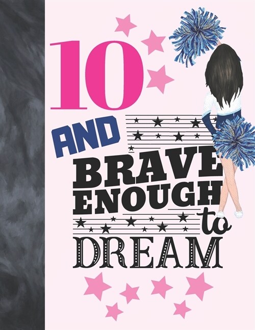 10 And Brave Enough To Dream: Cheerleading Gift For Girls 10 Years Old - Cheerleader Writing Journal To Doodle And Write In - Blank Lined Journaling (Paperback)