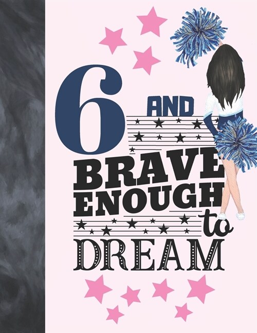 6 And Brave Enough To Dream: Cheerleading Gift For Girls 6 Years Old - Cheerleader College Ruled Composition Writing School Notebook To Take Classr (Paperback)