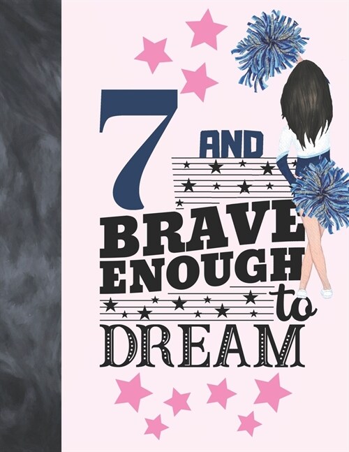 7 And Brave Enough To Dream: Cheerleading Gift For Girls 7 Years Old - Cheerleader College Ruled Composition Writing School Notebook To Take Classr (Paperback)