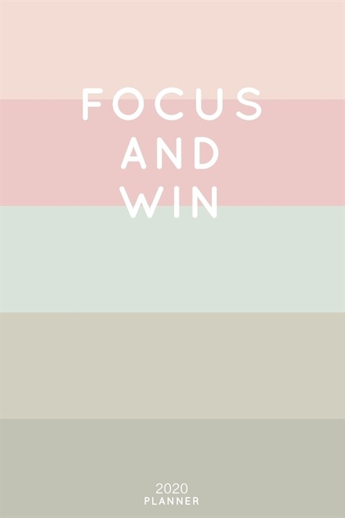 Focus And Win: Cute Inspirational Quote Planner 2020 - 6x9 100 Pages with Calendar + US and UK Holidays + Monthly and Weekly Organi (Paperback)