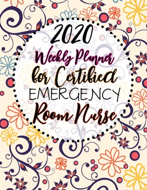 2020 Weekly Planner For Certified Emergency Room Nurse: On-the-go 12-Months Plan a head Calendar and Organizer Daily Schedule Agenda Month at a Glance (Paperback)