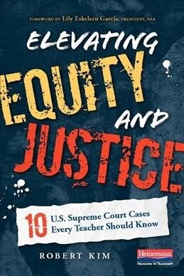 Elevating Equity and Justice: 10 U.S. Supreme Court Cases Every Teacher Should Know (Paperback)