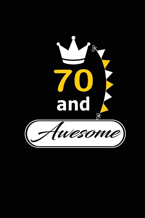 70 and Awesome: funny and cute blank lined journal Notebook, Diary, planner Happy 70th seventyth Birthday Gift for seventy year old da (Paperback)