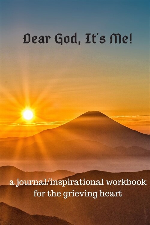 Dear God, Its Me: A Journal/inspirational Workbook for the Grieving Heart (Paperback)