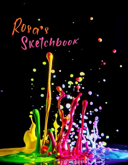 Rosas Sketchbook: Personalized Sketchbook with Name Featuring a Paint Spatter Theme and 100 Pages for Doodling, Drawing and Sketching. I (Paperback)