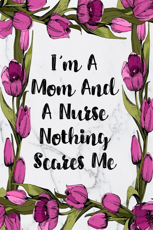 Im A Mom And A Nurse Nothing Scares Me: Cute Planner For Nurses 12 Month Calendar Schedule Agenda Organizer (Paperback)