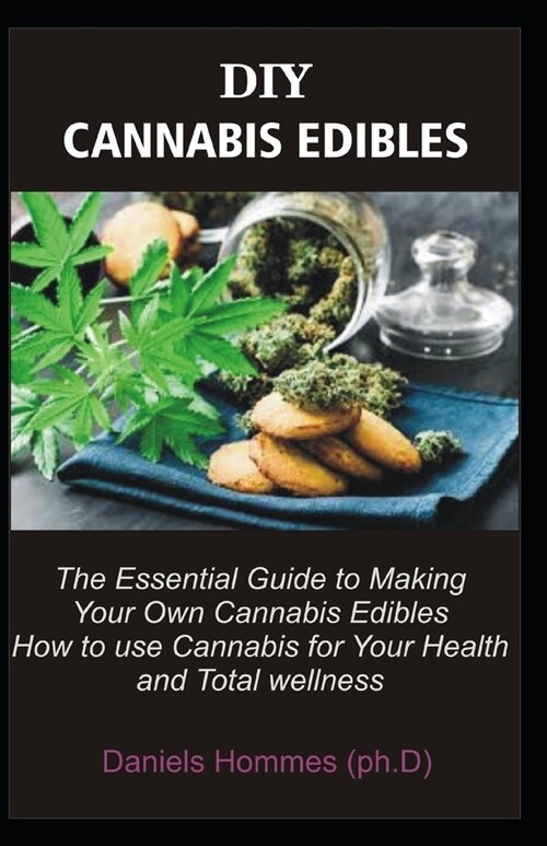 DIY Cannabis Edibles: making cannabis Yourself and How to Use it For Medicinal and General Wellness (Paperback)
