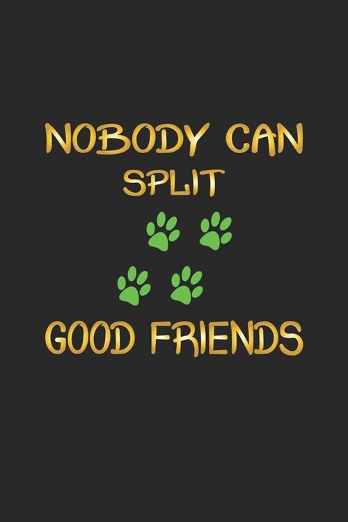 Nobody can split good friends: Notebook, Journal - Gift Idea for Dog Owners - checkered - 6x9 - 120 pages (Paperback)
