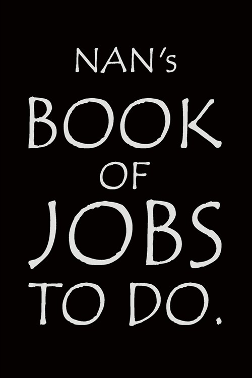 Nans Book of Jobs To Do: Notebook composition journal - Ideal Gift for Mothers Day/ Birthday/ Christmas/ Anniversary - Lined Paper 6 x 9 (Paperback)