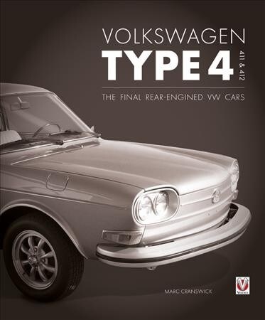 Volkswagen Type 4, 411 and 412 : The final rear-engined VW cars (Hardcover)