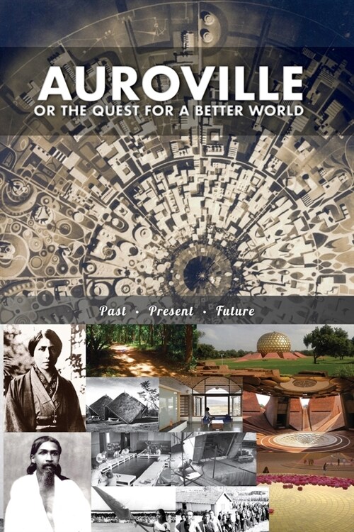 Auroville, or the quest for a better world: past, present, and future (Paperback, Eco)