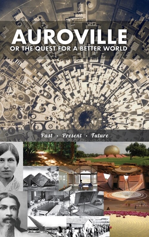 Auroville, or the quest for a better world: past, present, and future (Hardcover)