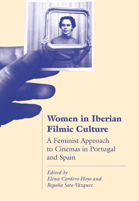 Women in Iberian Filmic Culture : A Feminist Approach to the Cinemas of Portugal and Spain (Paperback)