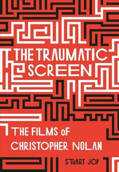 The Traumatic Screen : The Films of Christopher Nolan (Hardcover)