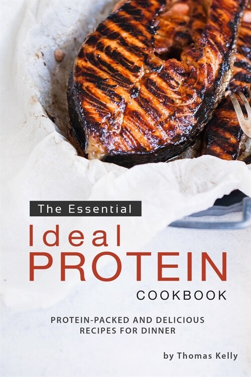 The Essential Ideal Protein Cookbook: Protein-Packed and Delicious Recipes for Dinner (Paperback)