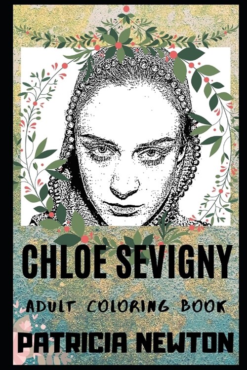 Chloe Sevigny Adult Coloring Book: Academy Award Nominee and Famous Actress Inspired Coloring Book for Adults (Paperback)