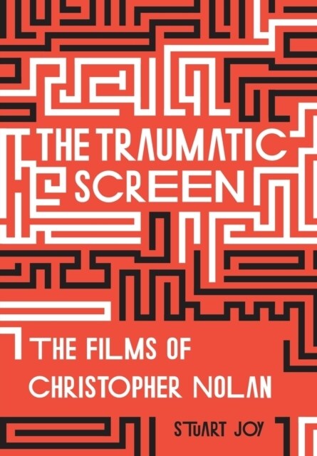The Traumatic Screen : The Films of Christopher Nolan (Paperback)