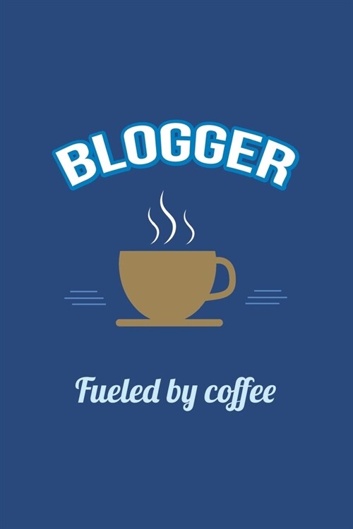 Blogger Fueled by Coffee Journal, Lined: Blank Daily Writing Notebook Diary with Ruled Lines (Office & Work Humor) (Paperback)