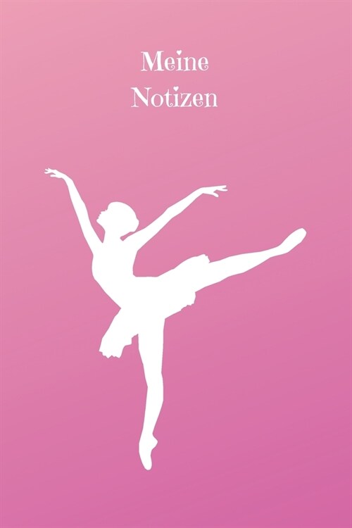 Meine Notizen: Notizbuch - Ballerina - Journal - Notebook - Liniert - Insgesamt 135 Seiten - Ma? ca. DIN A5 (Paperback)