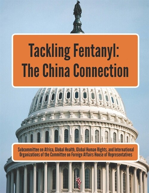 Tackling Fentanyl: The China Connection (Paperback)