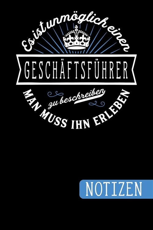 Es ist unm?lich einen Gesch?tsf?rer zu beschreiben - Man muss ihn erleben: Geschenk f? Gesch?tsf?rer: blanko Notizbuch - Journal - To Do Liste - (Paperback)