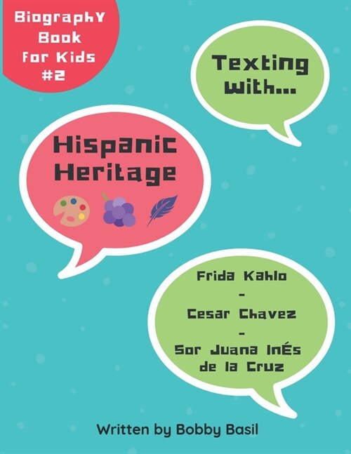 Texting with Hispanic Heritage: Frida Kahlo, Cesar Chavez, and Sor Juana In? de la Cruz Biography Book for Kids (Paperback)