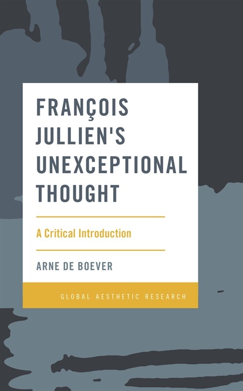Francois Julliens Unexceptional Thought : A Critical Introduction (Hardcover)